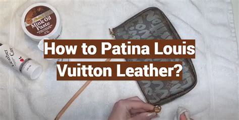 how to patina louis vuitton leather|Louis Vuitton patina instructions.